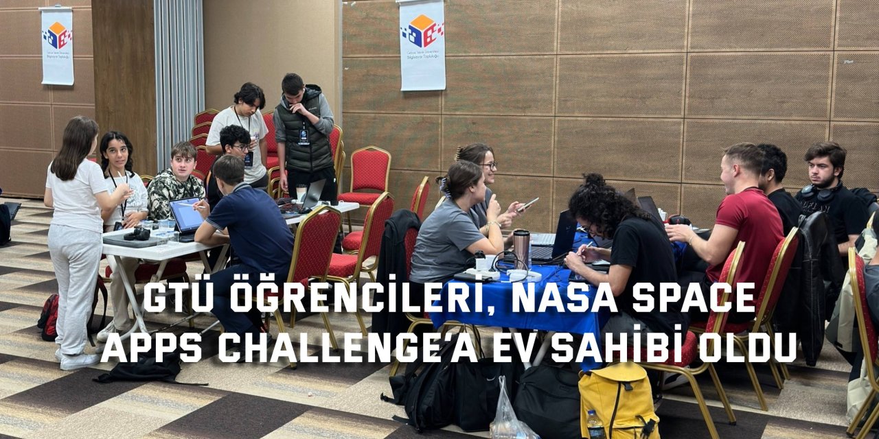 GTÜ öğrencileri, NASA Space  Apps Challenge’a ev sahibi oldu