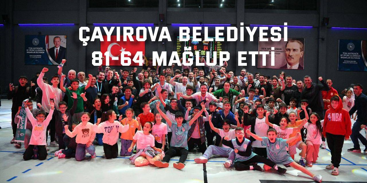 Çayırova Belediyesi  81-64 mağlup etti