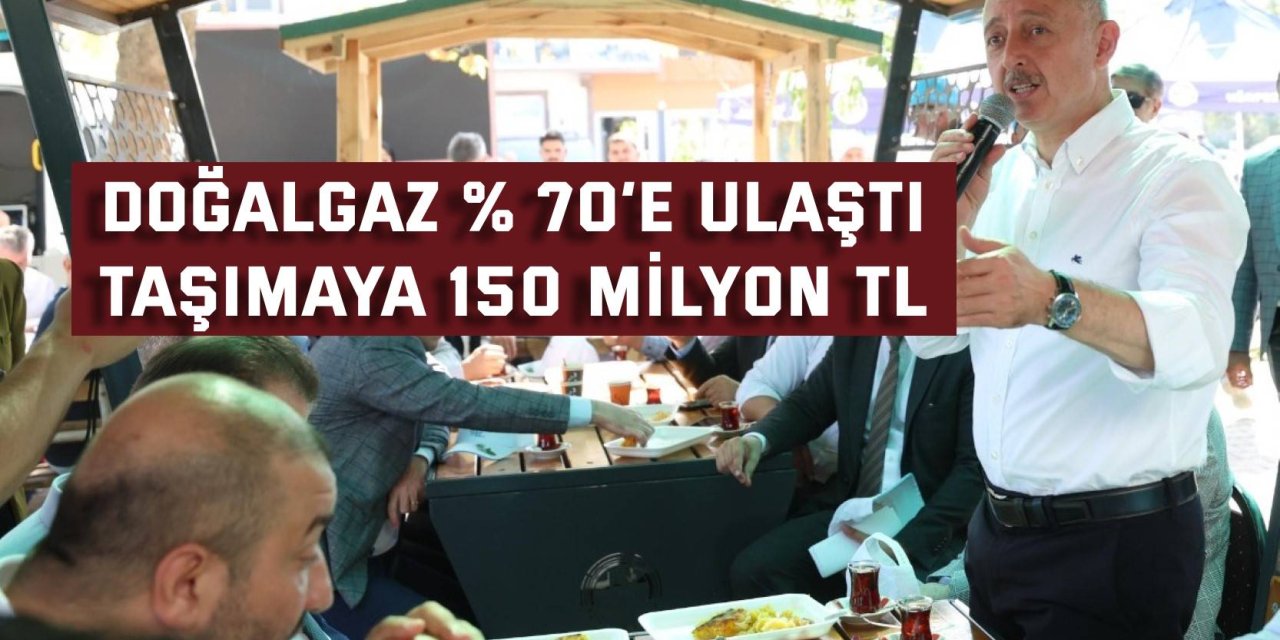 Doğalgaz %70’e ulaştı,  taşımaya 150 milyon TL