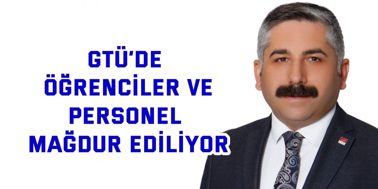 GTÜ’de öğrenciler ve  personel mağdur ediliyor