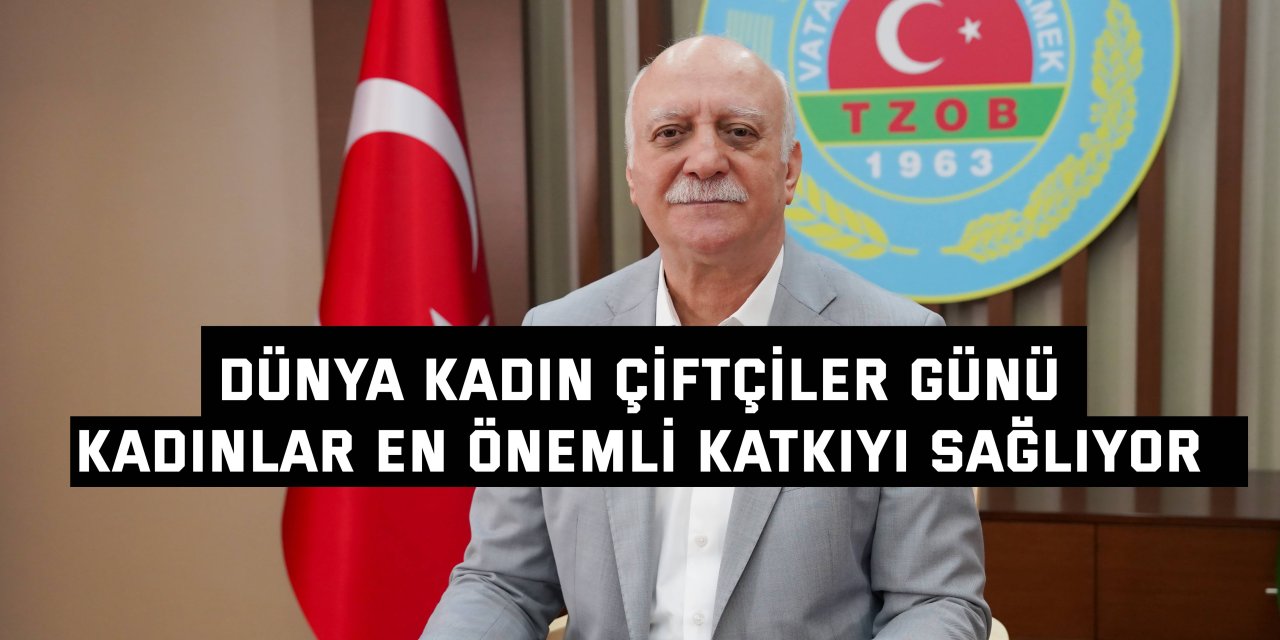 DÜNYA KADIN ÇİFTÇİLER GÜNÜ Kadınlar en önemli katkıyı sağlıyor