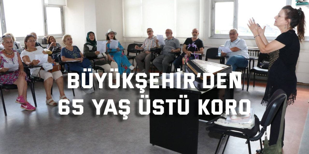 Büyükşehir’den  65 yaş üstü koro