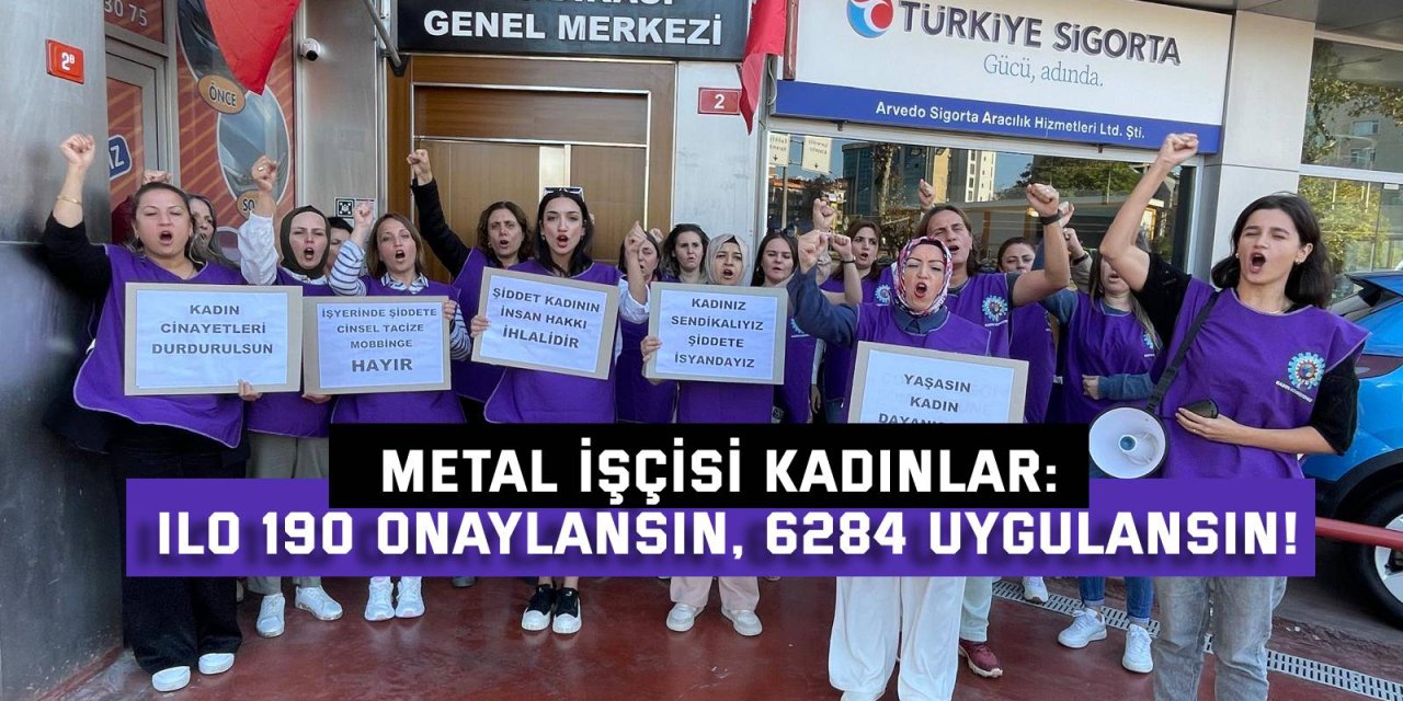 METAL İŞÇİSİ KADINLAR: ILO 190 onaylansın, 6284 uygulansın!