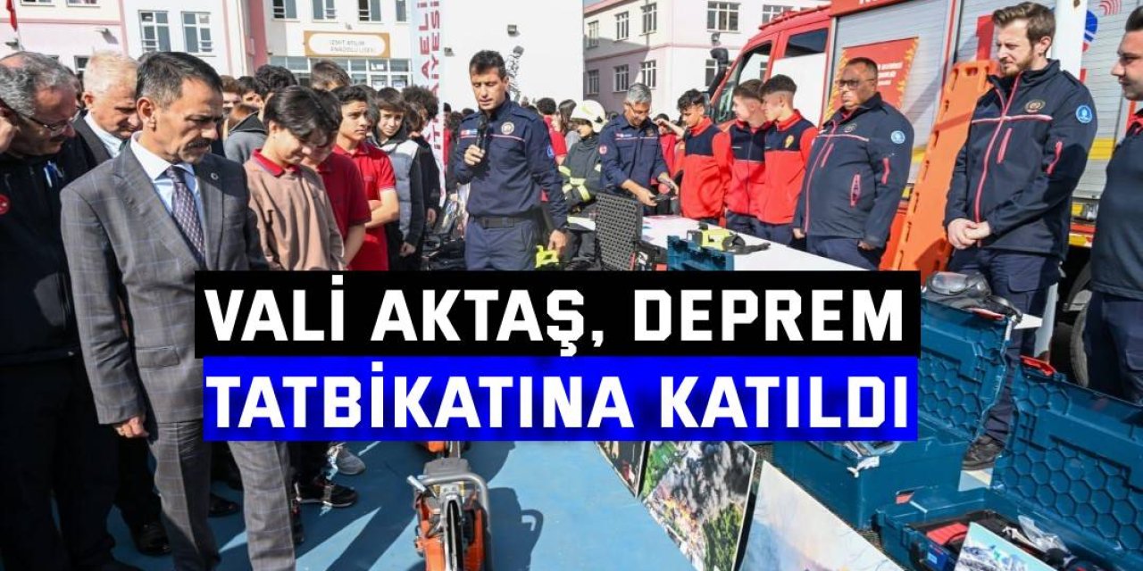 Vali Aktaş, deprem  tatbikatına katıldı