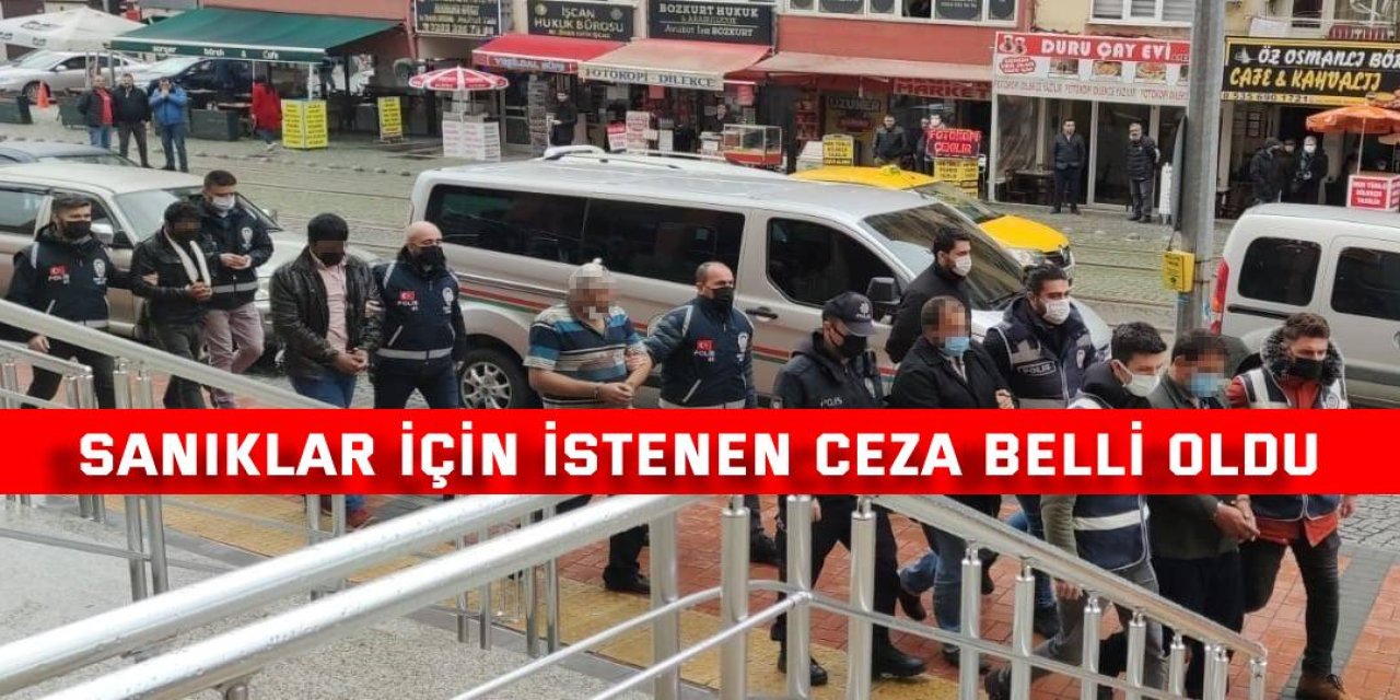 Sanıklar için istenen ceza belli oldu