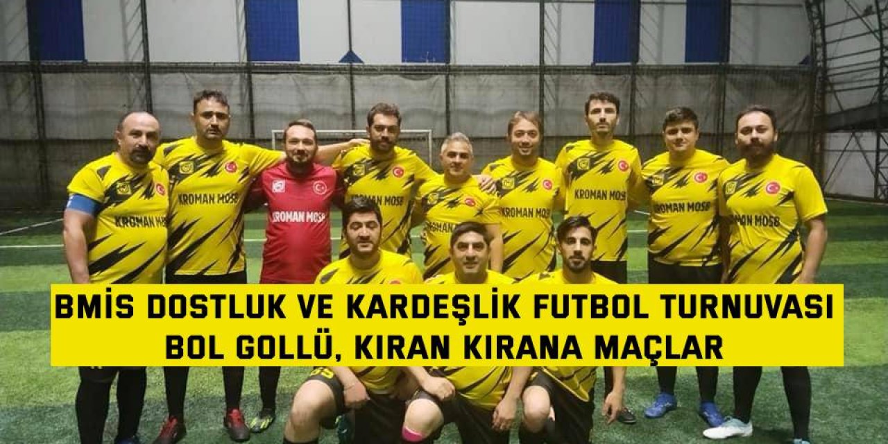 BMİS DOSTLUK VE KARDEŞLİK FUTBOL TURNUVASI    Bol gollü, kıran kırana maçlar