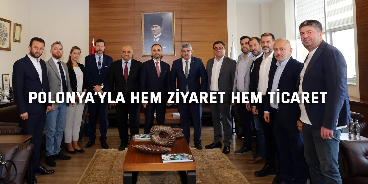 Polonya’yla hem ziyaret hem ticaret