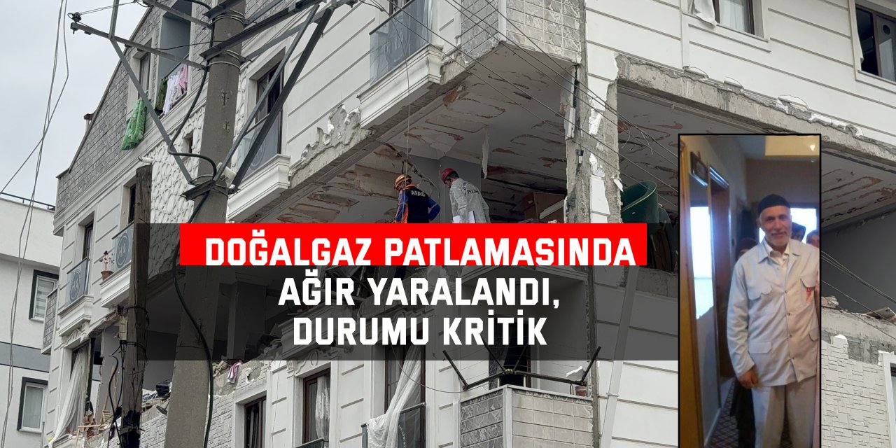 Doğalgaz patlamasında ağır yaralandı, durumu kritik