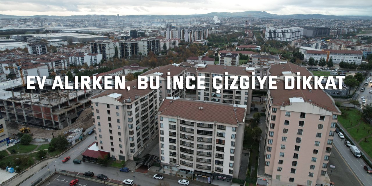 Ev alırken, bu ince çizgiye dikkat