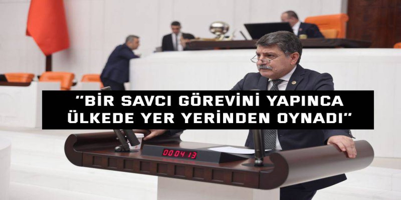 ‘’Bir savcı görevini yapınca  ülkede yer yerinden oynadı’’