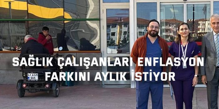 Sağlık Çalışanları Enflasyon Farkını Aylık İstiyor