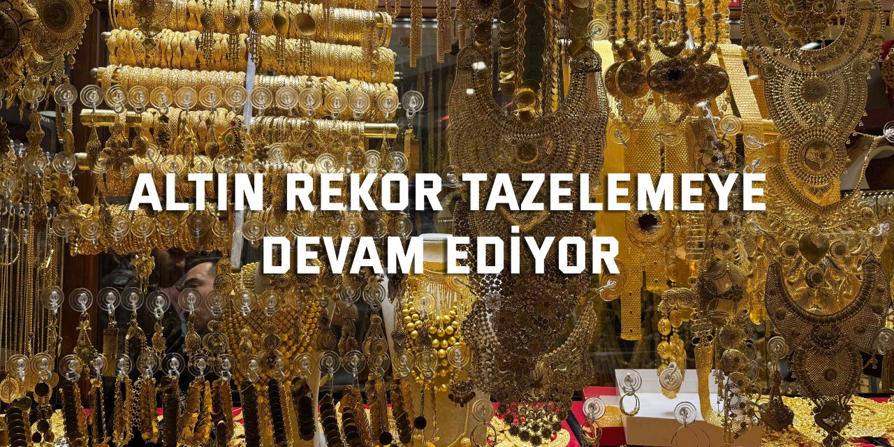 Altın rekor tazelemeye devam ediyor