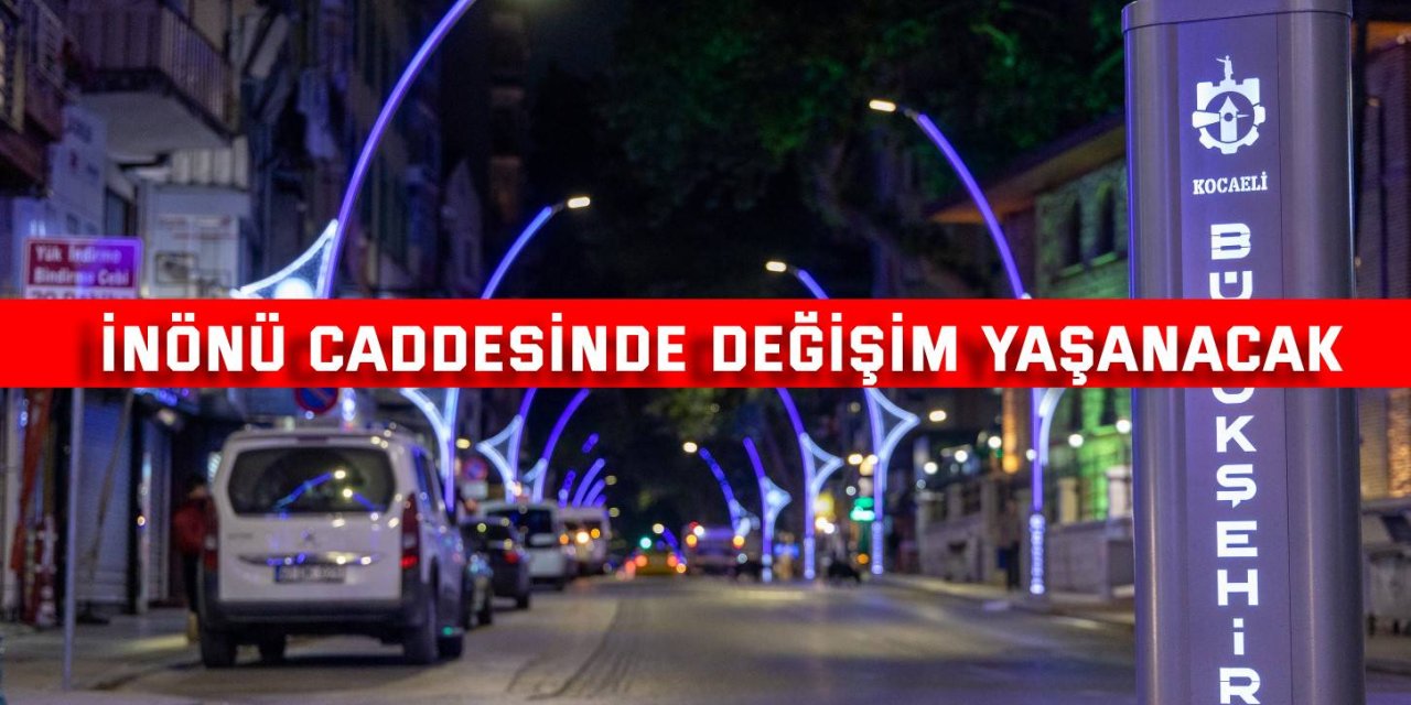 İnönü Caddesinde  değişim yaşanacak