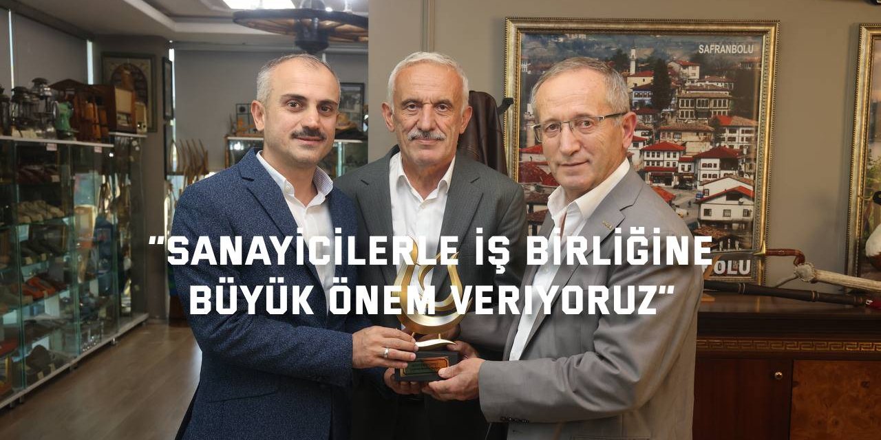 “Sanayicilerle iş birliğine  büyük önem veriyoruz”