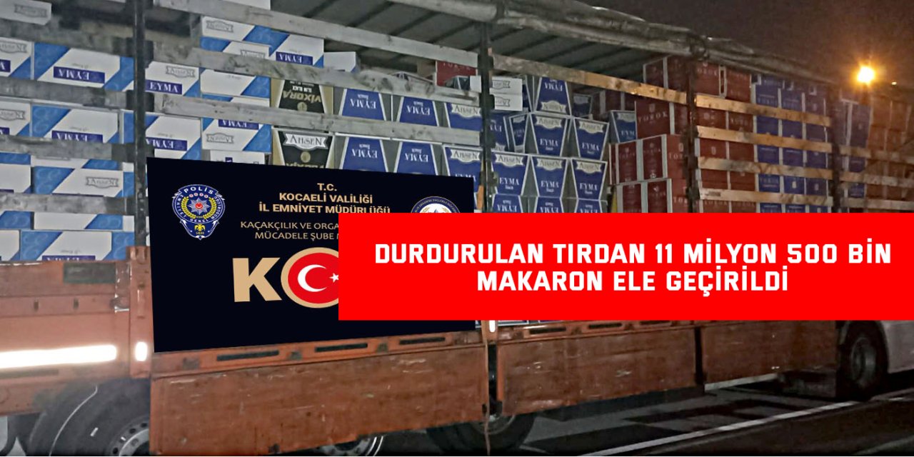 Durdurulan tırdan 11 milyon 500 bin makaron ele geçirildi