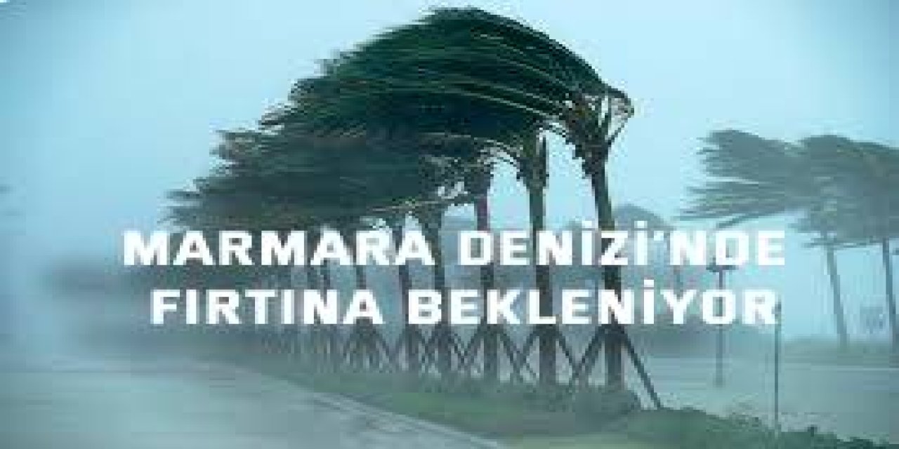 Marmara Denizi’nde  fırtına bekleniyor