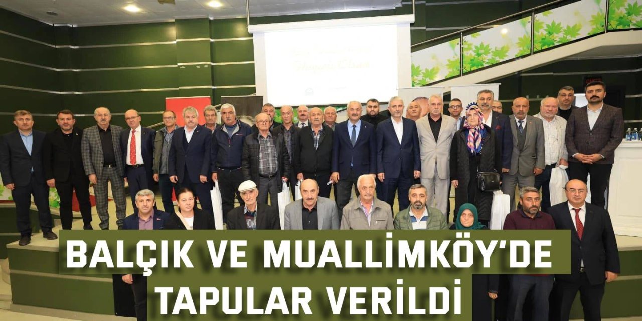 Balçık ve Muallimköy’de Tapular Verildi