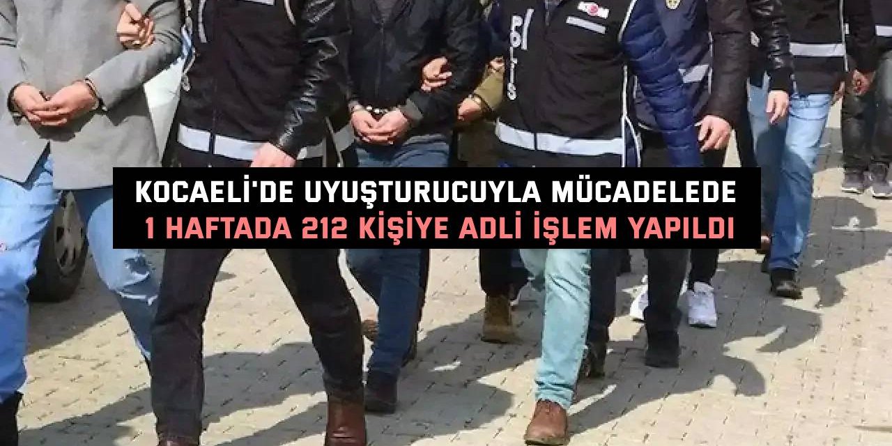 Kocaeli'de Uyuşturucuyla Mücadelede 1 haftada 212 Kişiye Adli İşlem Yapıldı