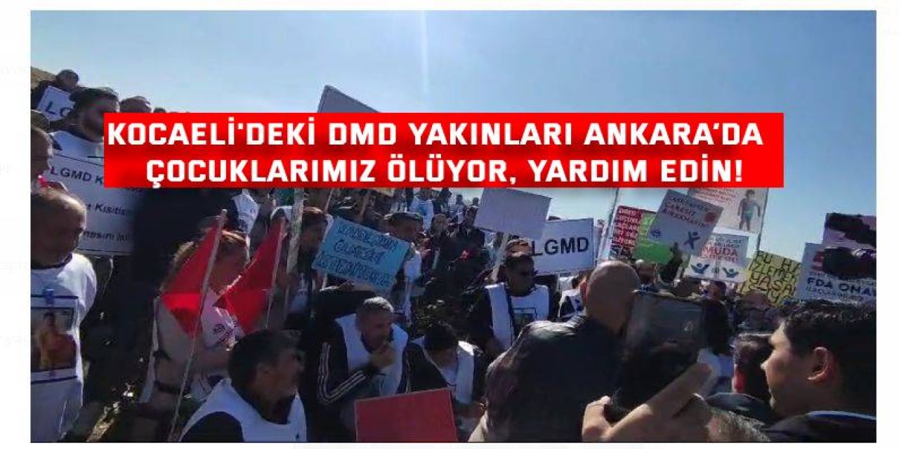 Kocaeli’deki DMD yakınları Ankara’da  Çocuklarımız ölüyor, yardım edin!