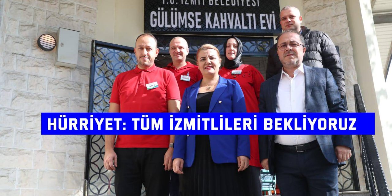 Hürriyet: Tüm İzmitlileri bekliyoruz