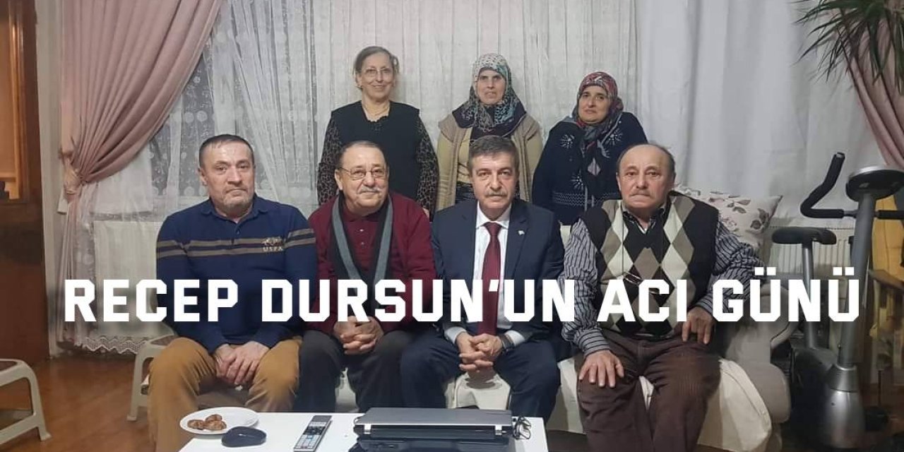 Recep Dursun’un acı günü