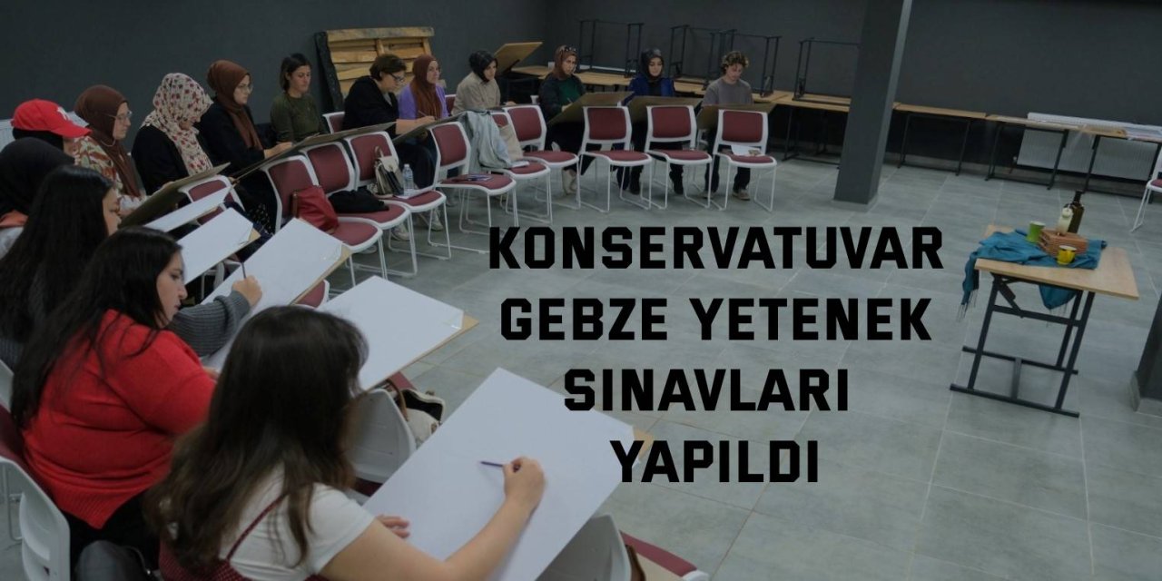 Konservatuvar Gebze  Yetenek Sınavları yapıldı