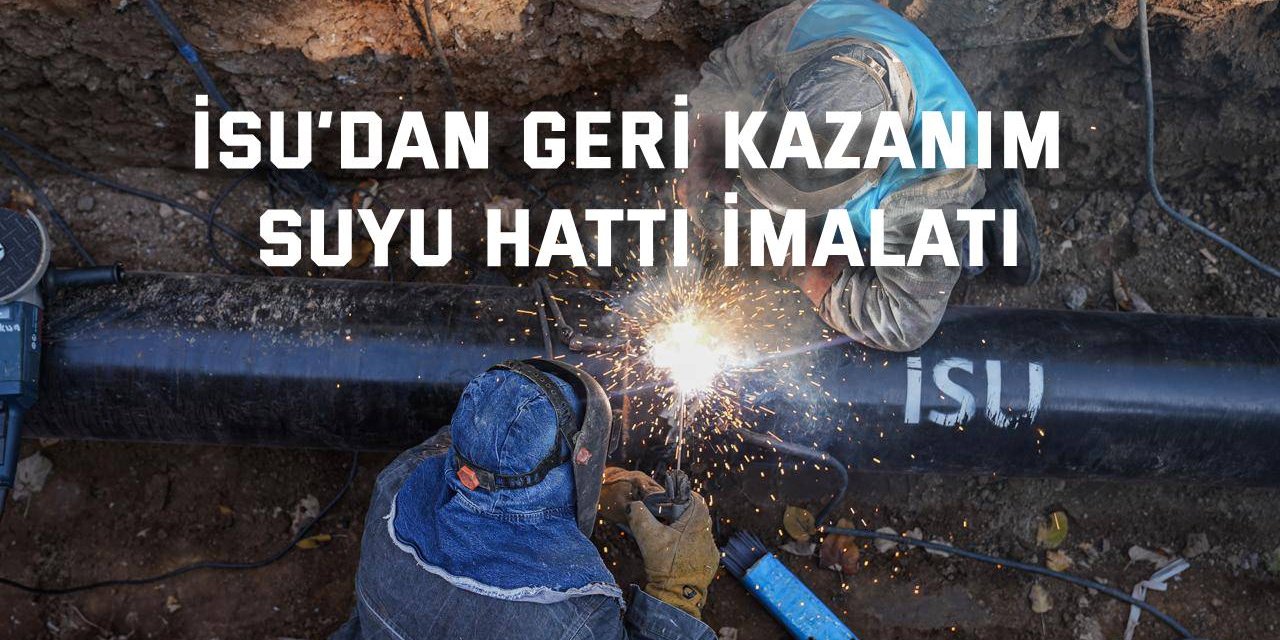 İSU’dan geri kazanım suyu hattı imalatı