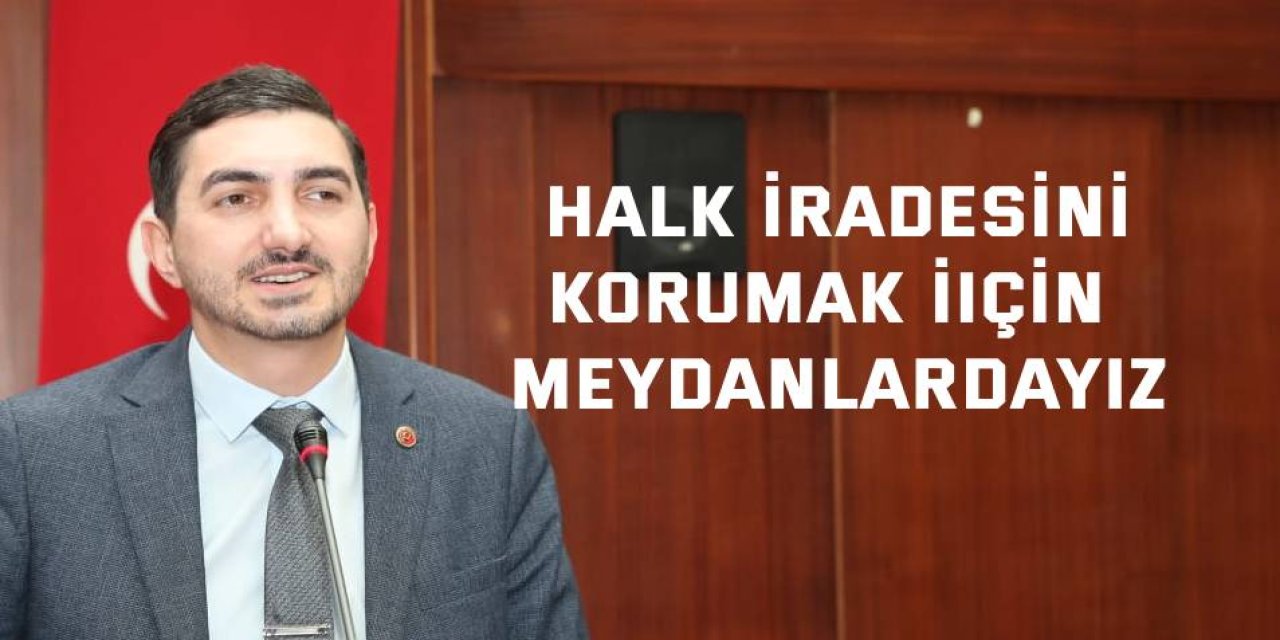 Halk iradesini korumak  için meydanlardayız