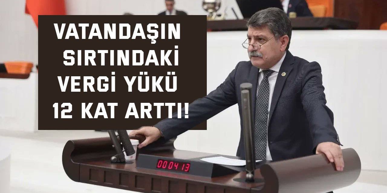 Vatandaşın Sırtındaki  Vergi Yükü 12 Kat Arttı!