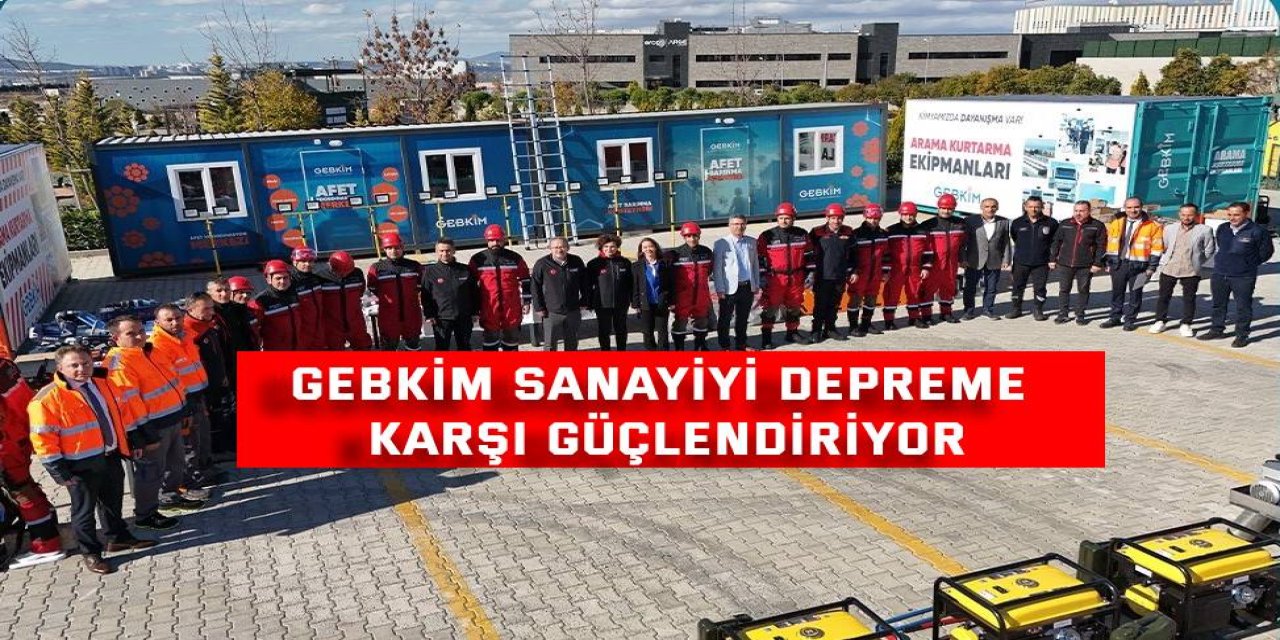 GEBKİM sanayiyi depreme karşı güçlendiriyor