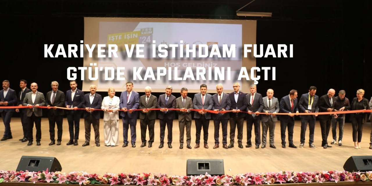 Kariyer ve İstihdam Fuarı  GTÜ’de Kapılarını Açtı