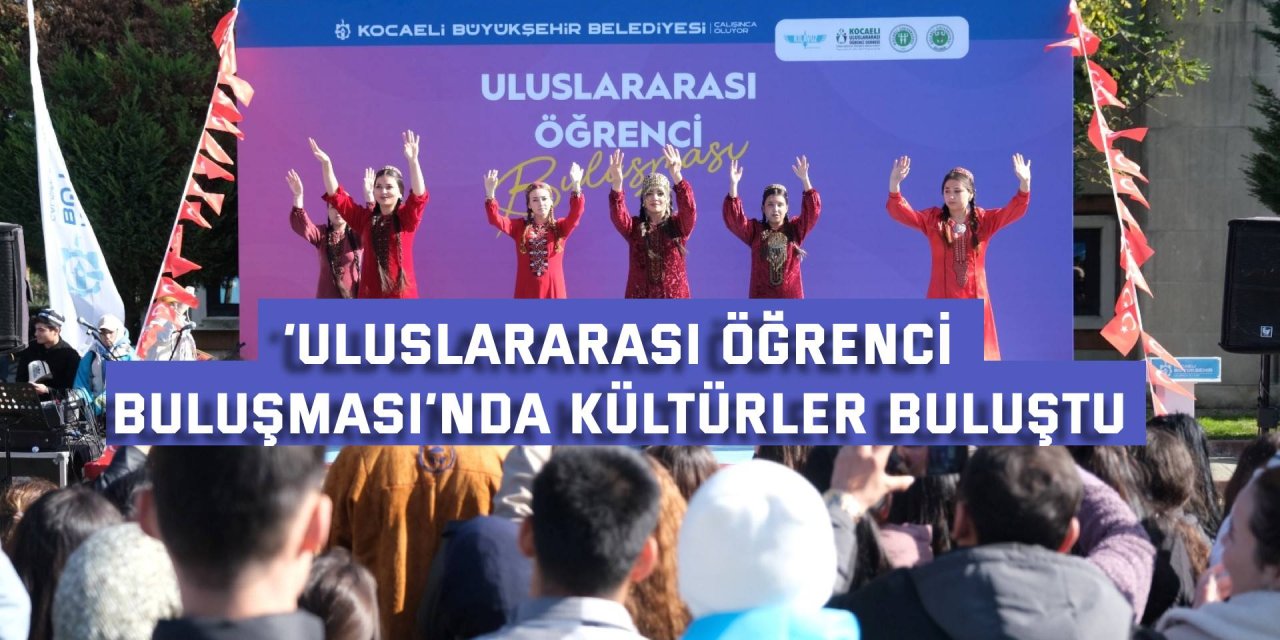 ‘Uluslararası Öğrenci Buluşması’nda kültürler buluştu