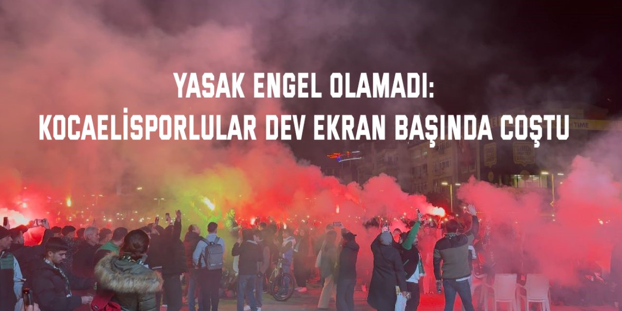 Yasak engel olamadı: Kocaelisporlular dev ekran başında coştu