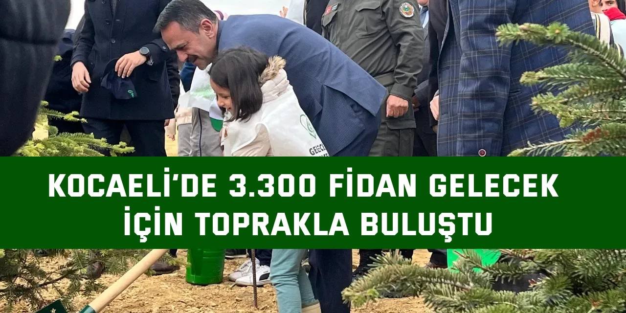 Kocaeli’de 3.300 fidan gelecek için toprakla buluştu