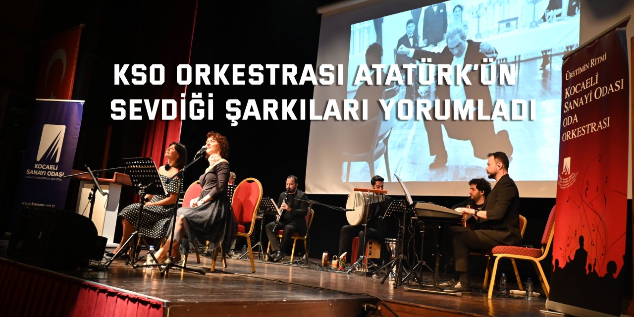 KSO Orkestrası Atatürk’ün  Sevdiği Şarkıları Yorumladı