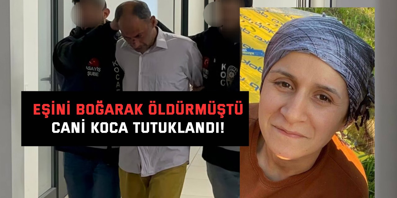 EŞİNİ BOĞARAK ÖLDÜRMÜŞTÜ    Cani koca tutuklandı!