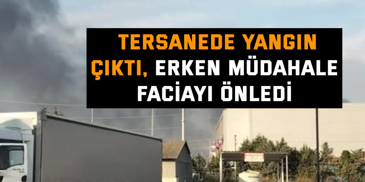 Tersanede yangın çıktı, erken müdahale faciayı önledi