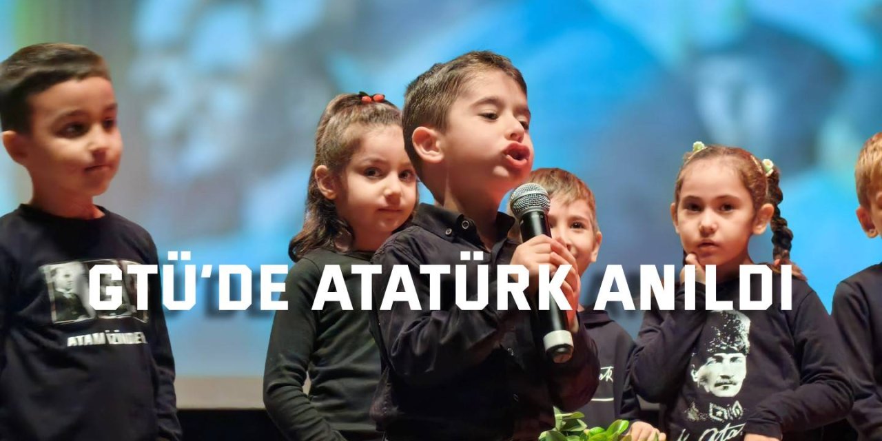 GTÜ’de Atatürk Anıldı