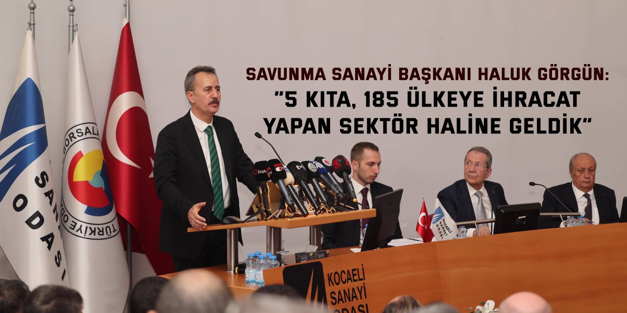 SAVUNMA SANAYİ BAŞKANI HALUK GÖRGÜN:    “5 kıta, 185 ülkeye ihracat  yapan sektör haline geldik”