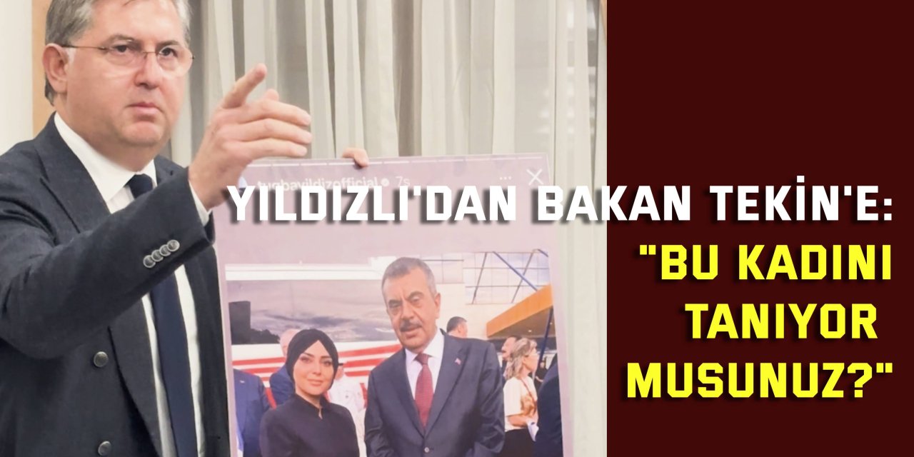 YILDIZLI'DAN MİLLİ EĞİTİM BAKANI YUSUF TEKİN'E "Bu kadını tanıyor musunuz?"