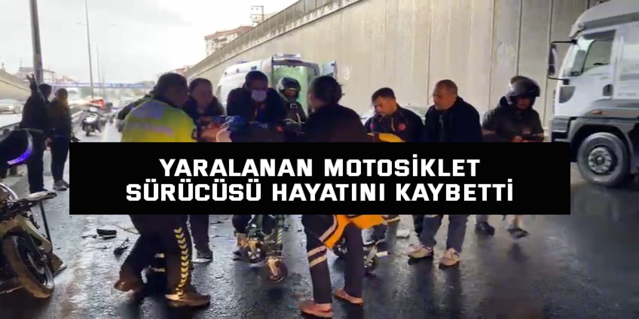 Yaralanan motosiklet sürücüsü hayatını kaybetti