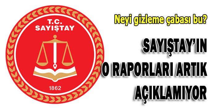 Sayıştay’ın o raporları artık açıklamıyor