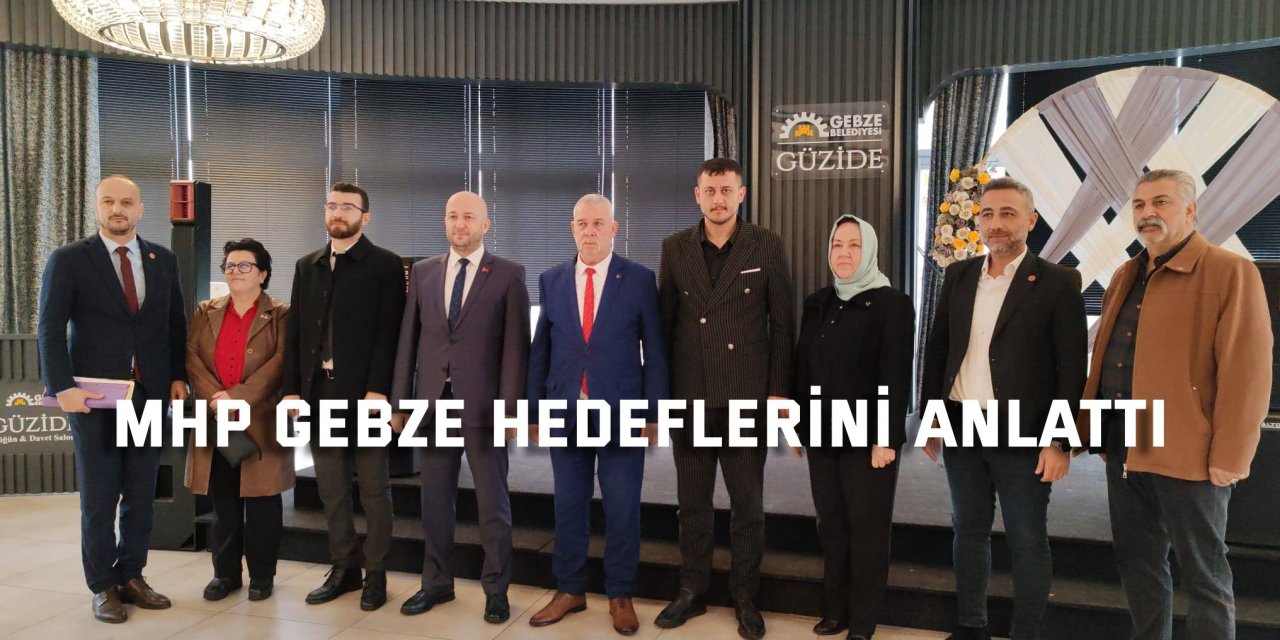 MHP Gebze hedeflerini anlattı