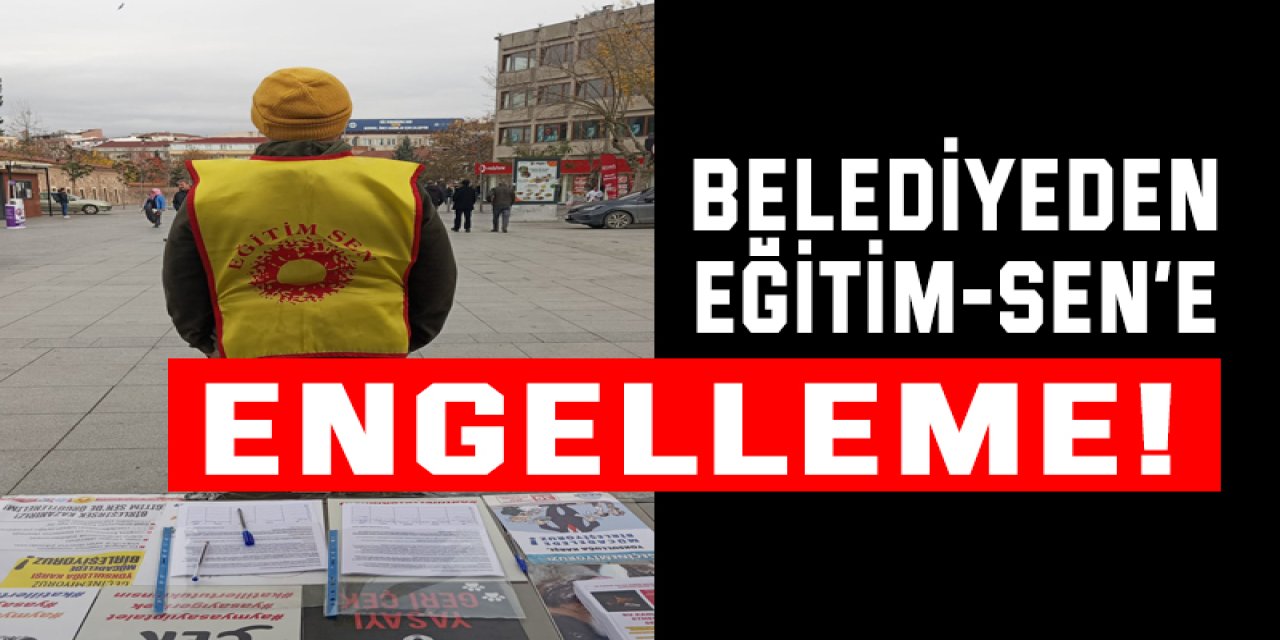 Belediyeden Eğitim-Sen’e engelleme!