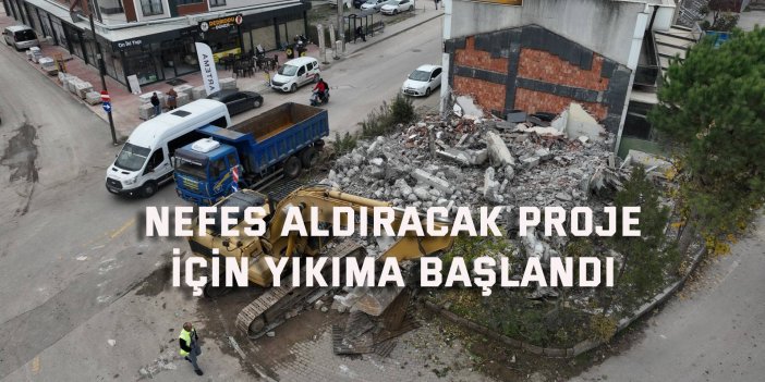 Nefes aldıracak proje  için yıkıma başlandı