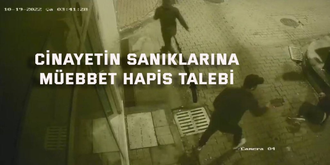 Cinayetin sanıklarına  müebbet hapis talebi