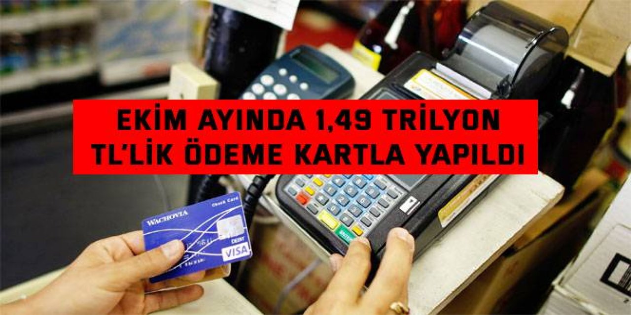 Ekim ayında 1,49 trilyon  TL’lik ödeme kartla yapıldı