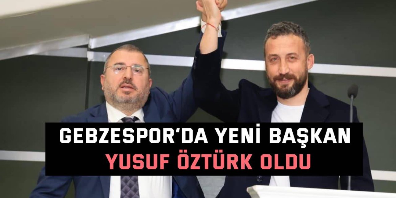 Gebzespor’da yeni başkan Yusuf Öztürk oldu