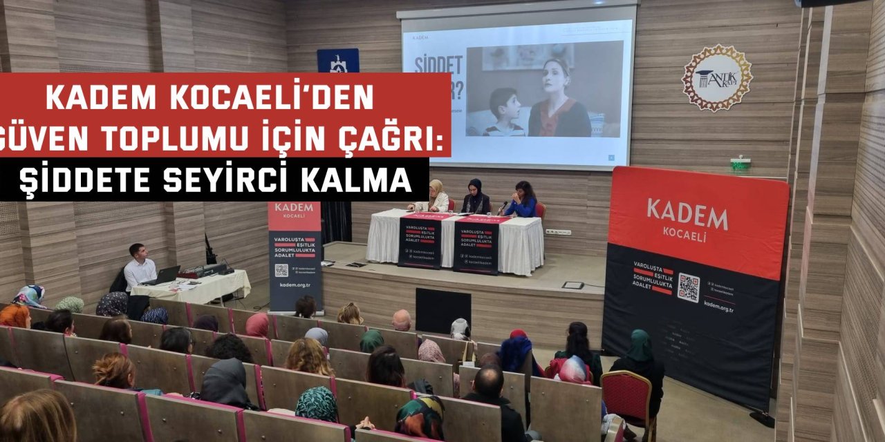 KADEM Kocaeli’den güven toplumu için çağrı: Şiddete seyirci kalma