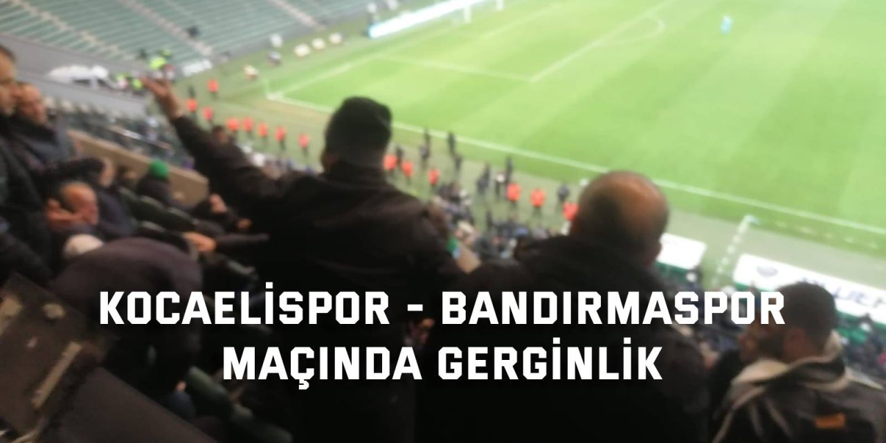 Kocaelispor - Bandırmaspor maçında gerginlik